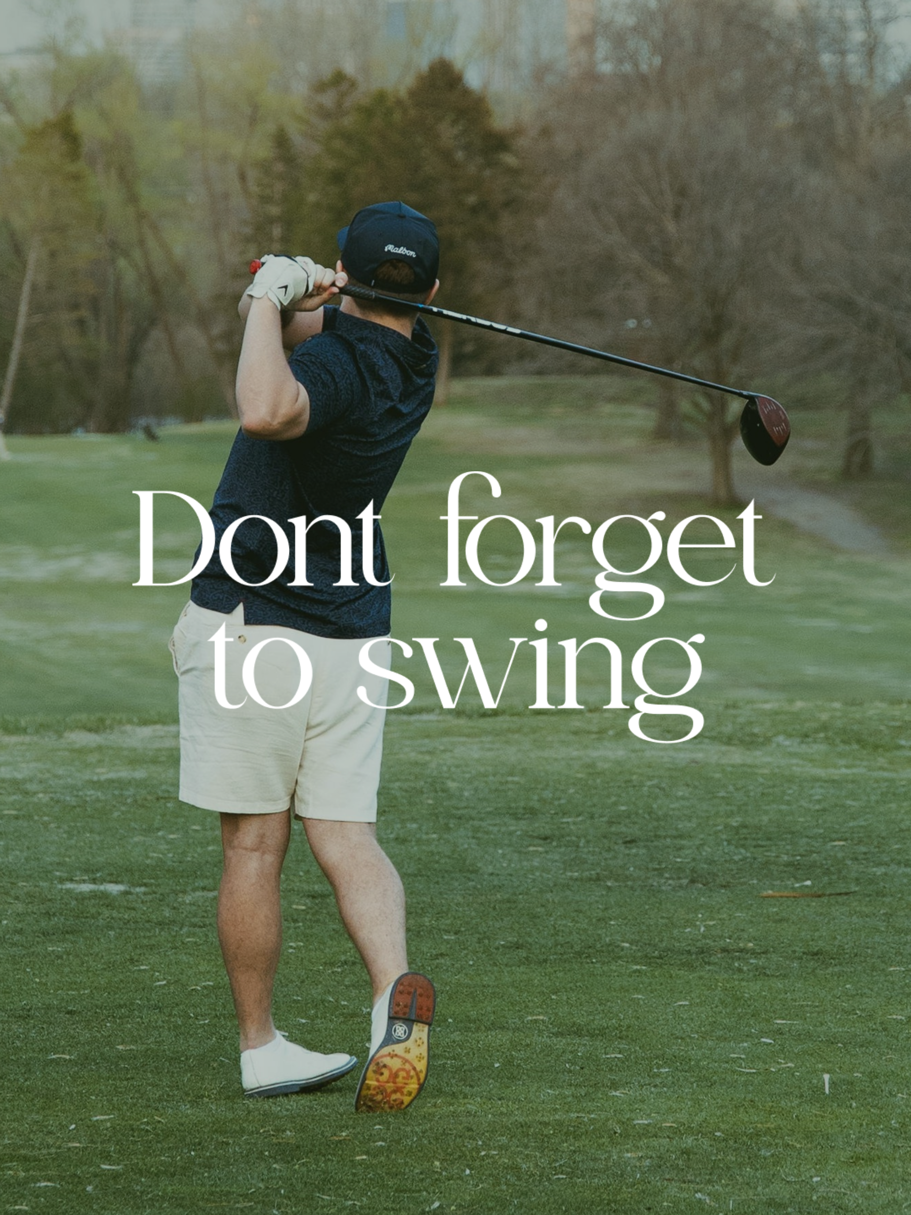 Person golfing on a green course with text 'Don't forget to swing'.